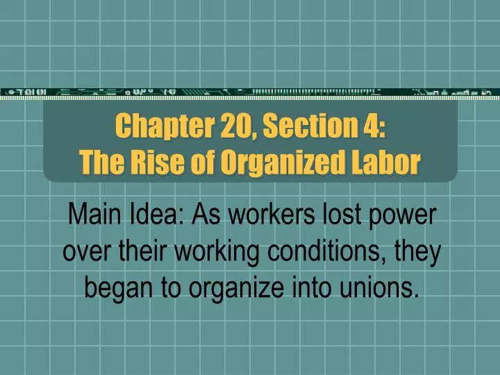 chapter 20 section 4 the rise of organized labor