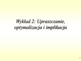 wyk ad 2 upraszczanie optymalizacja i implikacja