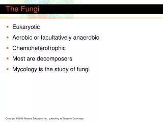 Eukaryotic Aerobic or facultatively anaerobic Chemoheterotrophic Most are decomposers