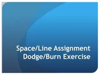 Space/Line Assignment Dodge/Burn Exercise