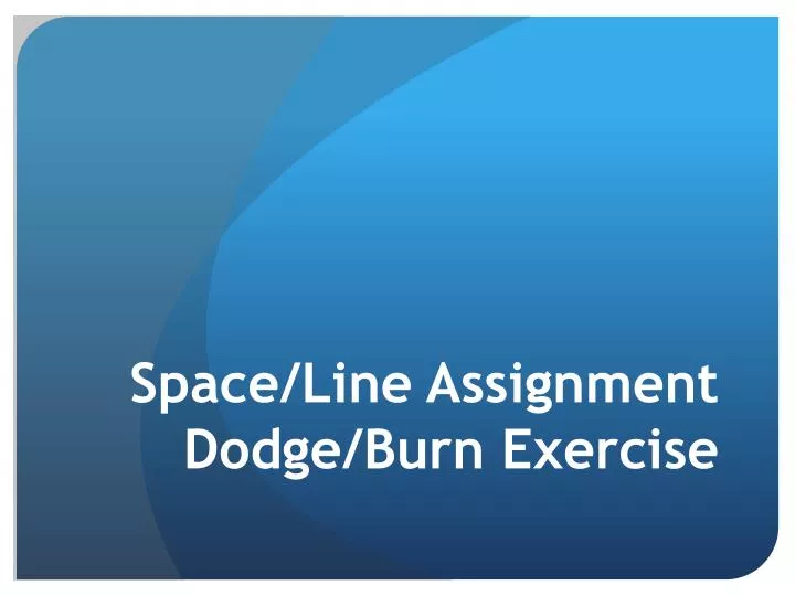 space line assignment dodge burn exercise
