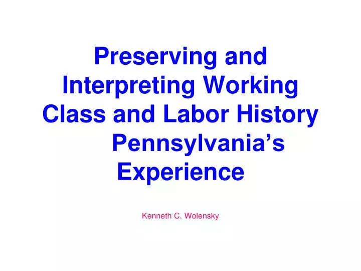 preserving and interpreting working class and labor history pennsylvania s experience