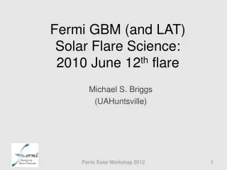 Fermi GBM (and LAT) Solar Flare Science: 2010 June 12 th flare