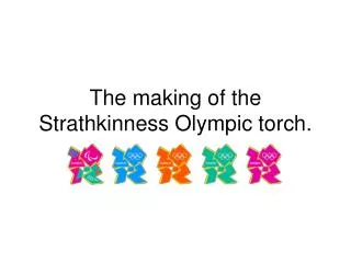 The making of the Strathkinness Olympic torch.