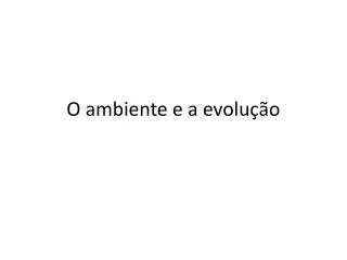 o ambiente e a evolu o