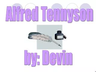 Alfred Tennyson by: Devin