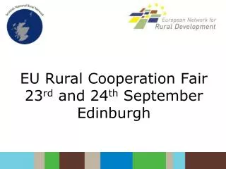 EU Rural Cooperation Fair 23 rd and 24 th September Edinburgh