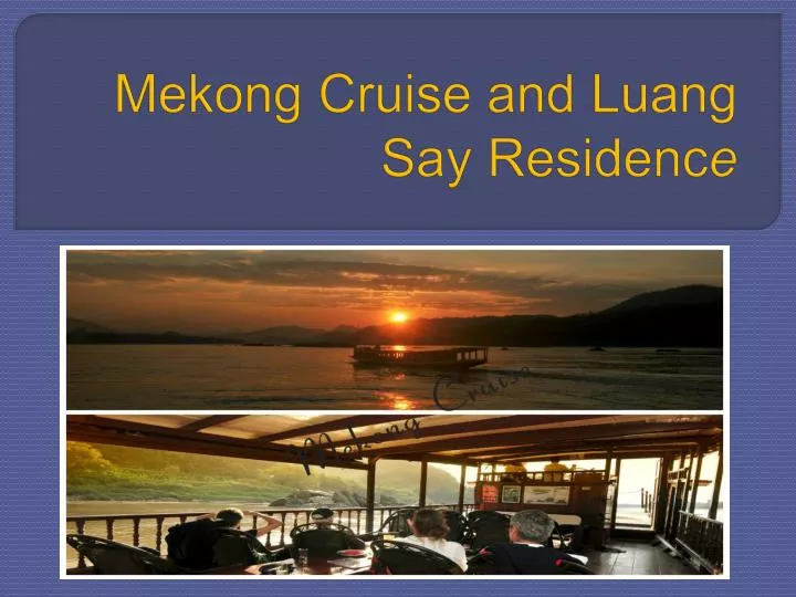 mekong cruise and luang say residenc e