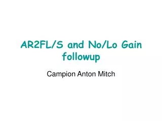 AR2FL/S and No/Lo Gain followup