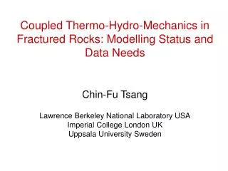 Coupled Thermo-Hydro-Mechanics in Fractured Rocks: Modelling Status and Data Needs Chin-Fu Tsang
