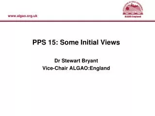 PPS 15: Some Initial Views Dr Stewart Bryant Vice-Chair ALGAO:England