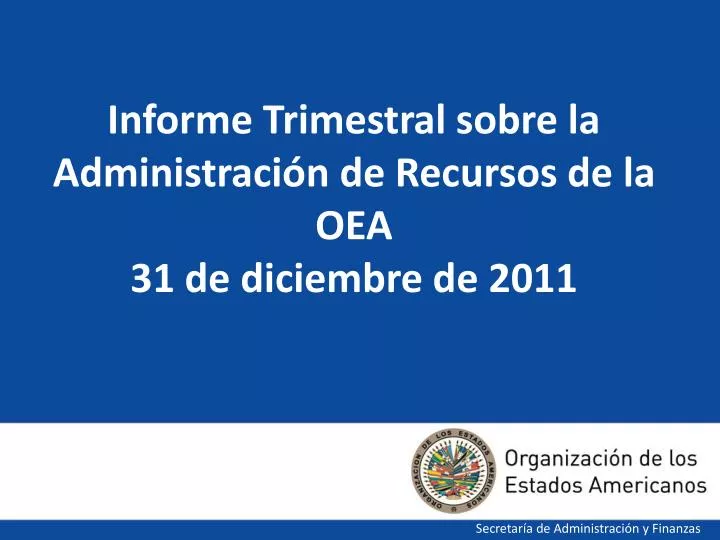 informe trimestral sobre la administraci n de recursos de la oea 31 de diciembre de 2011
