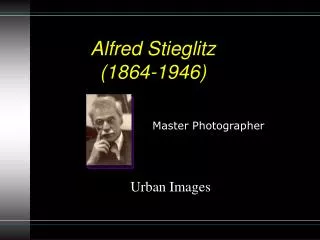 Alfred Stieglitz (1864-1946)