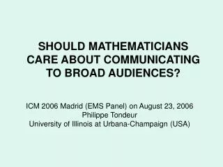 SHOULD MATHEMATICIANS CARE ABOUT COMMUNICATING TO BROAD AUDIENCES?