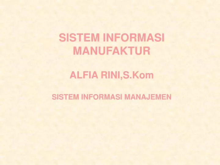 sistem informasi manufaktur alfia rini s kom sistem informasi manajemen
