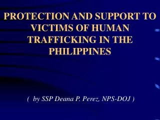 PROTECTION AND SUPPORT TO VICTIMS OF HUMAN TRAFFICKING IN THE PHILIPPINES