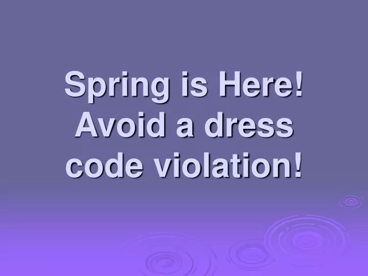 spring is here avoid a dress code violation