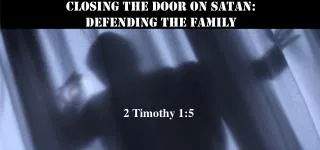 Closing the Door on Satan: defending the family