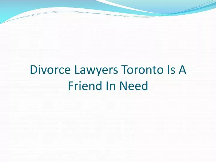divorce lawyers toronto is a friend in need