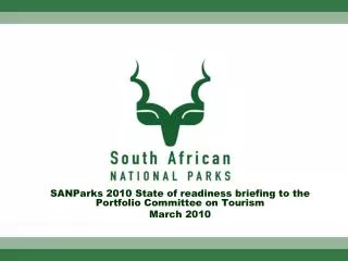 SANParks 2010 State of readiness briefing to the Portfolio Committee on Tourism March 2010