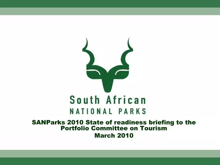 sanparks 2010 state of readiness briefing to the portfolio committee on tourism march 2010