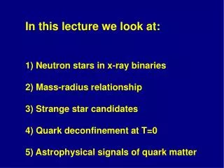 In this lecture we look at: 1) Neutron stars in x-ray binaries 2) Mass-radius relationship