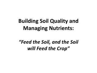 Building Soil Quality and Managing Nutrients:
