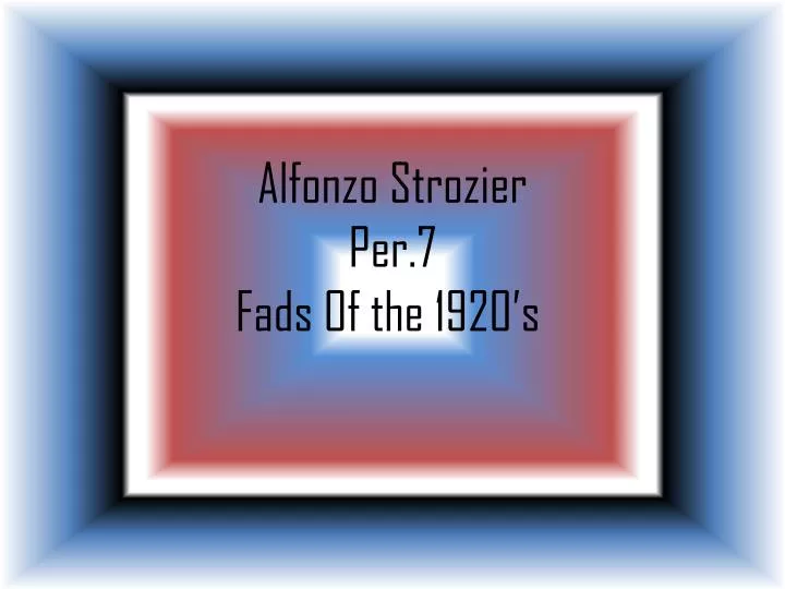 alfonzo strozier per 7 fads of the 1920 s