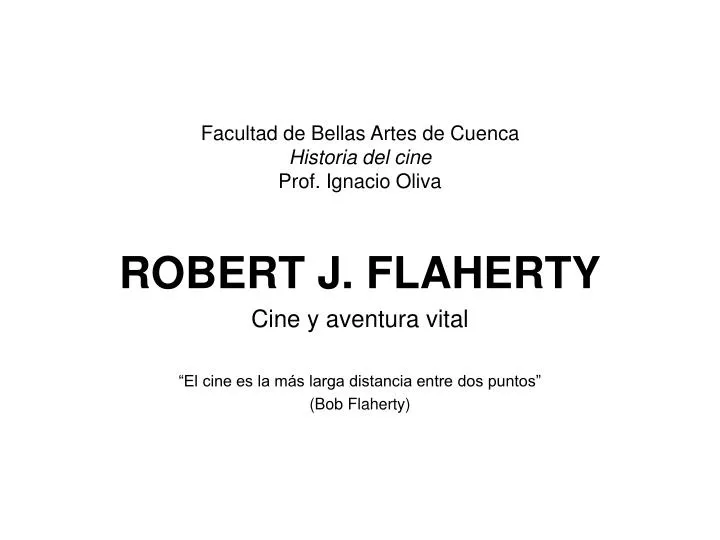 facultad de bellas artes de cuenca historia del cine prof ignacio oliva robert j flaherty