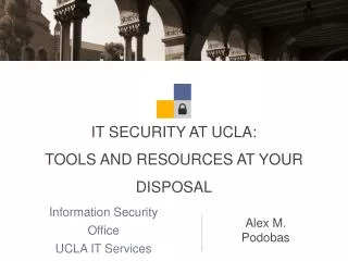 IT SECURITY AT UCLA: TOOLS AND RESOURCES AT YOUR DISPOSAL