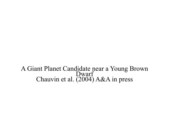a giant planet candidate near a young brown dwarf chauvin et al 2004 a a in press
