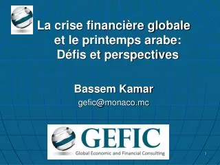 La crise financière globale et le printemps arabe: Défis et perspectives Bassem Kamar