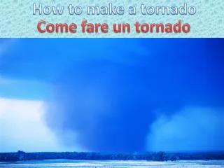 How to make a tornado