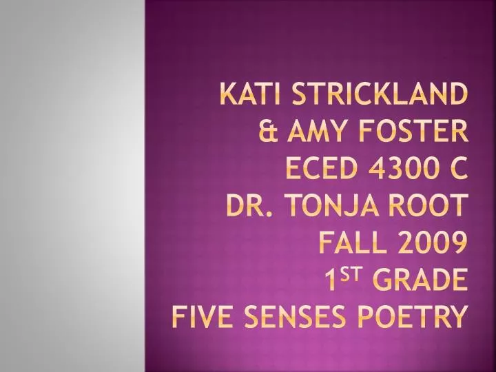 kati strickland amy foster eced 4300 c dr tonja root fall 2009 1 st grade five senses poetry