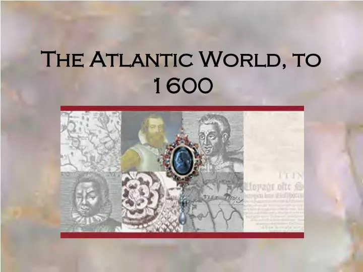 the atlantic world to 1600