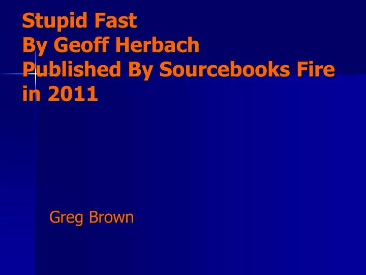 stupid fast by geoff herbach published by sourcebooks fire in 2011