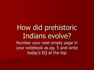 How did prehistoric Indians evolve?