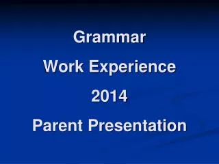 Grammar Work Experience 2014 Parent Presentation