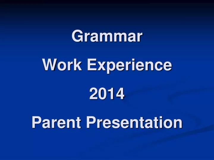 grammar work experience 2014 parent presentation