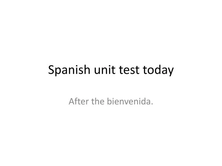 spanish unit test today