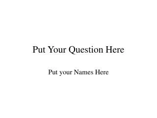 put your question here