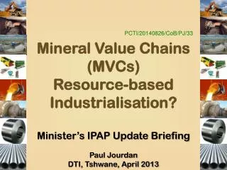 PCTI/20140826/ CoB /PJ/33 Mineral Value Chains (MVCs) Resource-based Industrialisation?