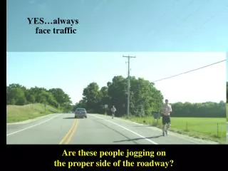 Are these people jogging on the proper side of the roadway?