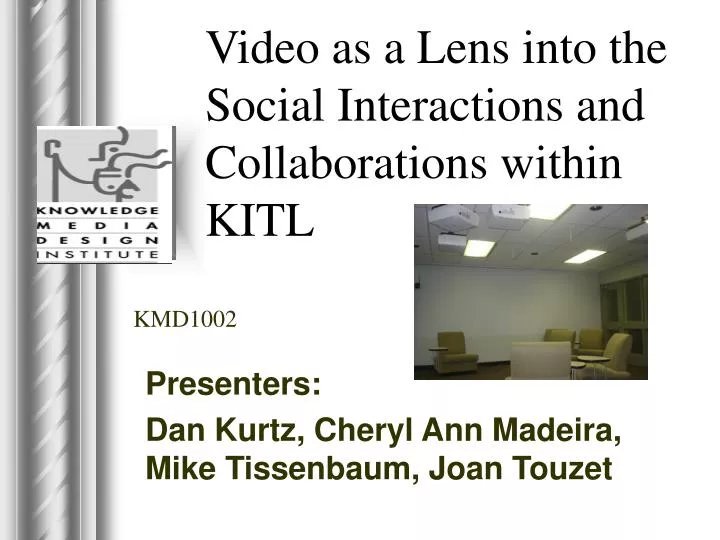 video as a lens into the social interactions and collaborations within kitl