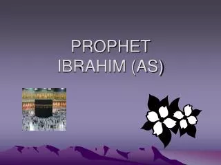 PROPHET IBRAHIM (AS)