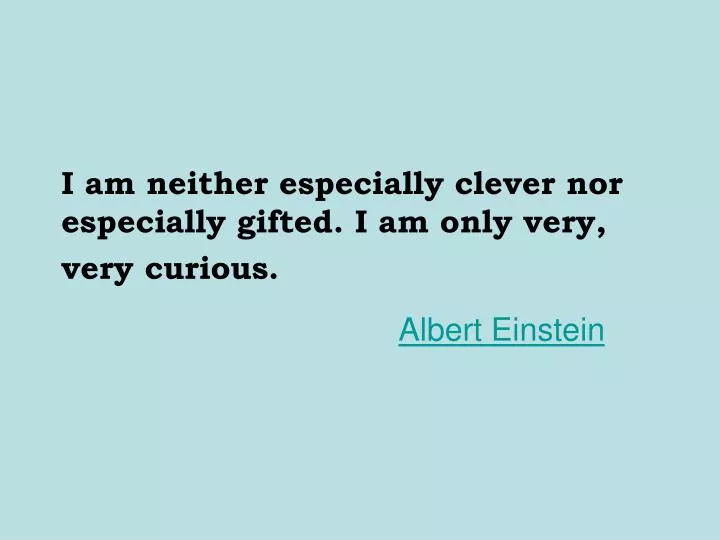 i am neither especially clever nor especially gifted i am only very very curious