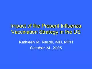 Impact of the Present Influenza Vaccination Strategy in the US