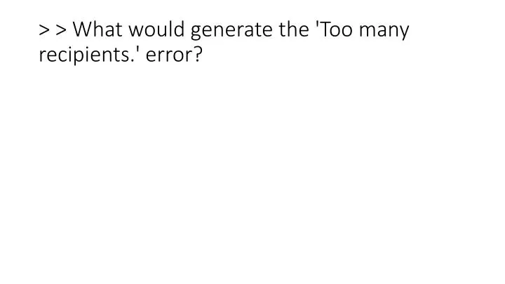 what would generate the too many recipients error