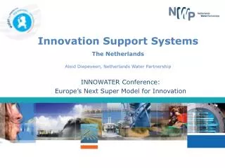 Innovation Support Systems The Netherlands Aleid Diepeveen, Netherlands Water Partnership