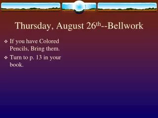 Thursday, August 26 th --Bellwork